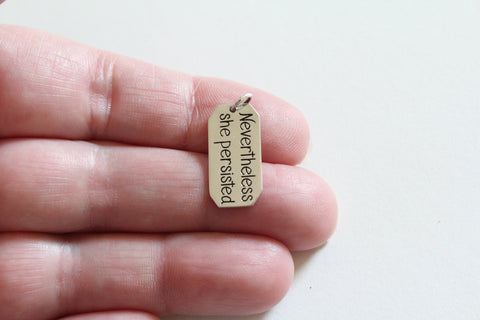 Sterling Silver Message Pendant - Nevertheless She Persisted Charm ,Charm Nevertheless She Persisted Charm, Encouragement Charm